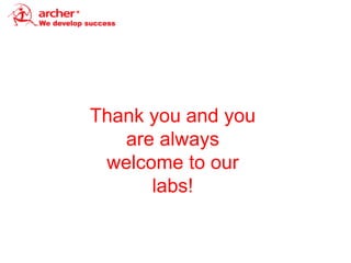 Thank you and you
   are always
 welcome to our
      labs!
 