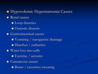 Therapy of Hypernatremia
 Hemodynamic or osmolal problem?
 Acute or chronic problem?
 Prior losses and present losses?
...