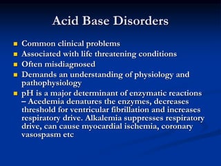 ACIDEMIA-ALKALEMIA
 Refers to plasma acidity
 Acidemia: pH < 7.36
 Alkalemia: pH > 7.44
 Metabolic Disorder:
- Acid-ba...