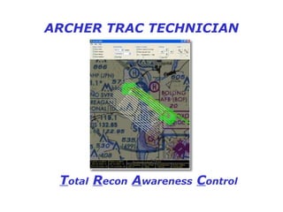 ARCHER TRAC TECHNICIAN T otal   R econ   A wareness   C ontrol 