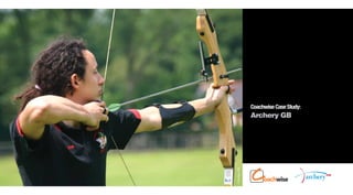 Coachwise Case Study:
               Archery GB




© Archery GB
 