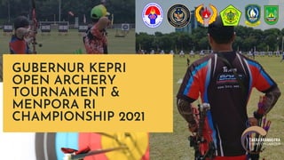 GUBERNUR KEPRI
OPEN ARCHERY
TOURNAMENT &
MENPORA RI
CHAMPIONSHIP 2021
 