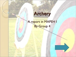Archery A report in MAPEH I By Group 4 