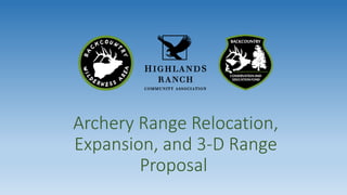 Archery Range Relocation,
Expansion, and 3-D Range
Proposal
 
