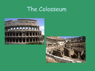 The Colosseum
 
