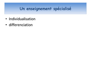 Un enseignement spécialisé Individualisation  differenciation 