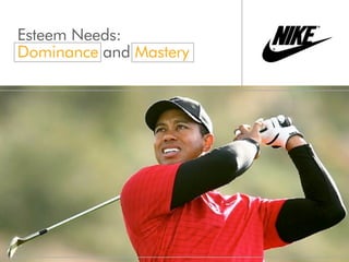 Esteem Needs:
Dominance and Mastery
 