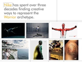 Nike has spent over three
decades finding creative
ways to represent the
Warrior archetype.
 