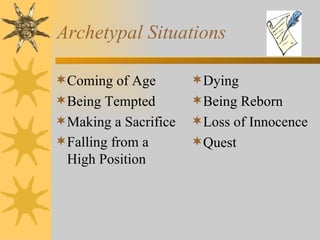 Archetypal Situations Coming of Age Being Tempted Making a Sacrifice Falling from a High Position Dying Being Reborn Loss of Innocence Quest 