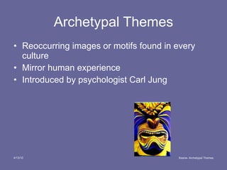 Archetypal Themes ,[object Object],[object Object],[object Object],4/13/10 Keane- Archetypal Themes 