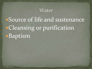 Source of life and sustenanceCleansing or purificationBaptismWater