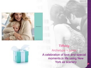 Tiffany
Archetype = Lover
A celebration of love and special
moments in life using New
York as scenery
 