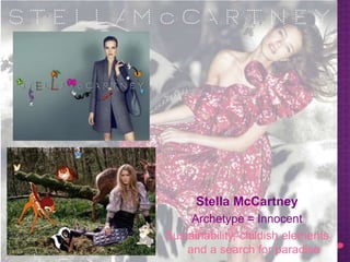 Stella McCartney
Archetype = Innocent
Sustainability, childish elements
and a search for paradise
 