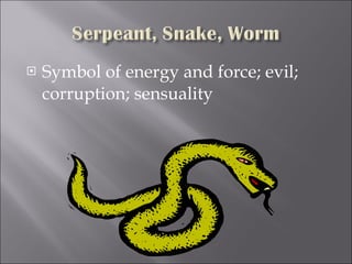 Symbol of energy and force; evil; corruption; sensuality 