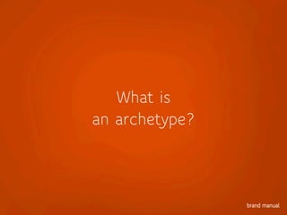 What is
an archetype?
 
