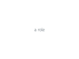 a role
 