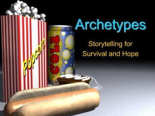 Archetypes
Storytelling for
Survival and Hope
 