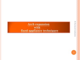 Arch expansion
with
fixed appliance techniques
1
DrRavikanthLakkakula
 