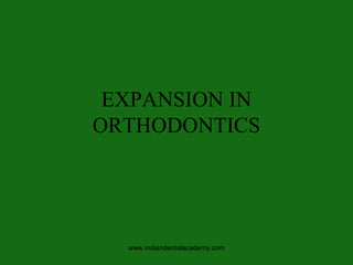 EXPANSION IN
ORTHODONTICS
www.indiandentalacademy.com
 