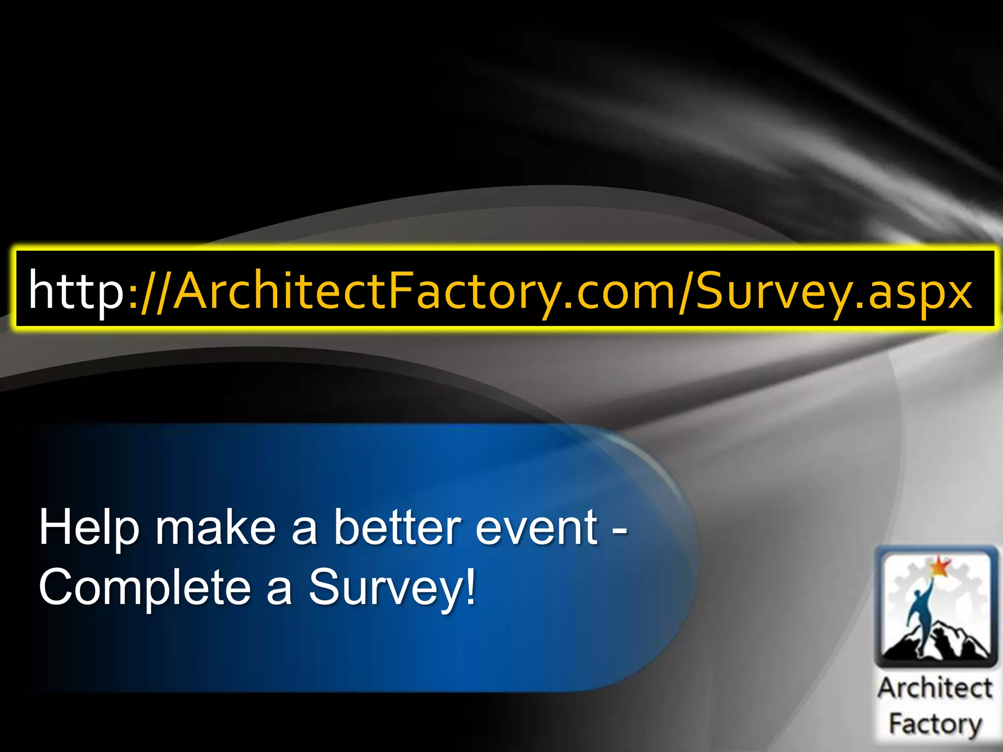 http://ArchitectFactory.com/Survey.aspx



Help make a better event -
Complete a Survey!
 