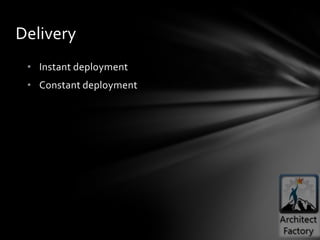 Delivery
 • Instant deployment
 • Constant deployment
 
