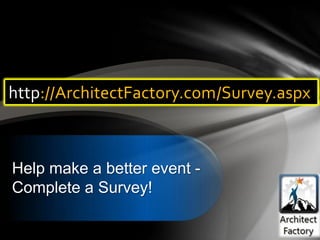 http://ArchitectFactory.com/Survey.aspx



Help make a better event -
Complete a Survey!
 