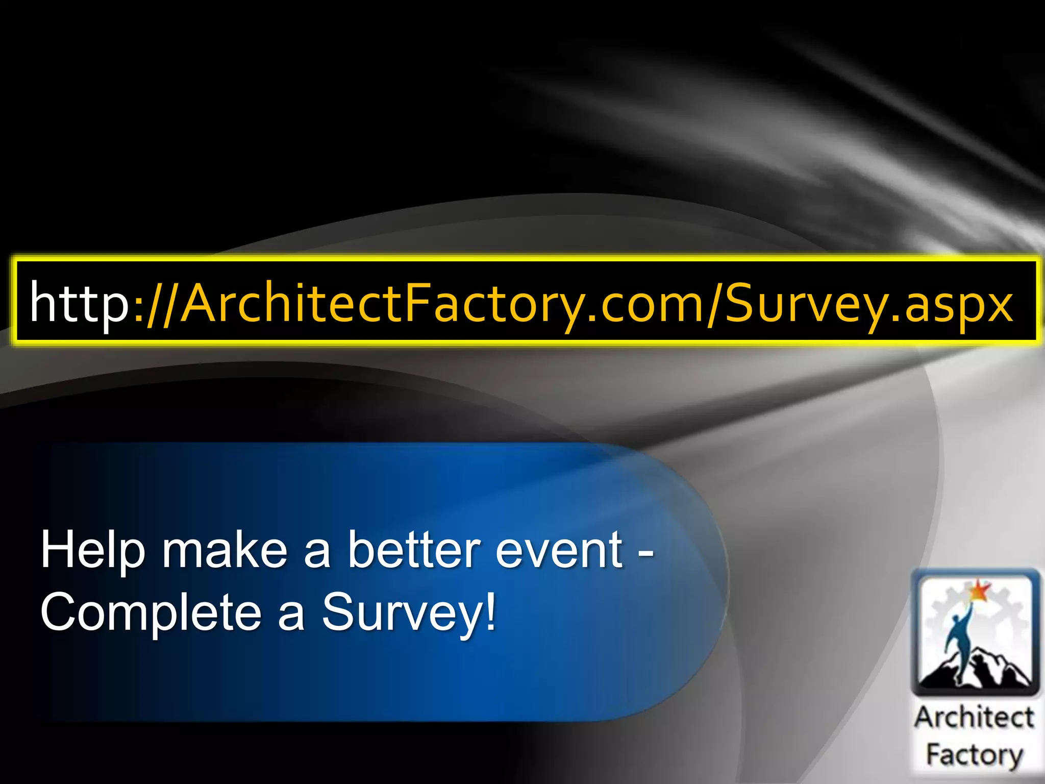 Help make a better event -
Complete a Survey!
http://ArchitectFactory.com/Survey.aspx
 