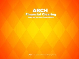 ARCHARCH
Financial ClearingFinancial Clearing
Advanced Roaming &Clearing House
Care you as your finance teamCare you as your finance team
 