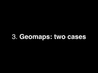 3. Geomaps: two cases
 