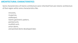 ARCHITECTURAL CHARACTERISTICS
Some characteristics of Islamic architecture were inherited from pre-Islamic architecture
of...