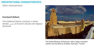 ARCHITECTURAL CHARACTERISTICS
Other characteristics:
Courtyard (Sehan)
The traditional Islamic courtyard, a sehan
(Arabic:...