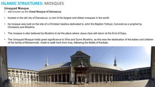 ISLAMIC STRUCTURES: MOSQUES
Great Mosque of Mecca, Saudi Arabia
• also known as the Haram Mosque (The Sacred
Mosque)
• a m...