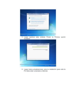 3. Luego aparece esta ventana Ponen la Primera opción
resaltada
4. Luego busca actualizaciones para la instalación (para esto la
PC debe estar conectada a Internet)
 
