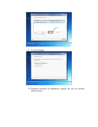 9. Y en Formatear
10.Después empieza la Instalación (puede ser que se reinicie
varias veces)
 
