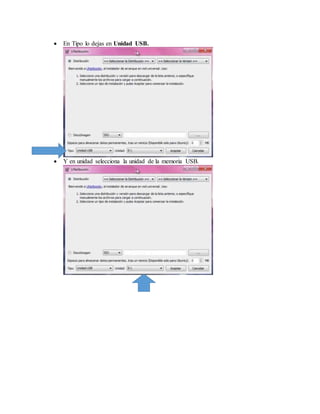  En Tipo lo dejas en Unidad USB.
 Y en unidad selecciona la unidad de la memoria USB.
 