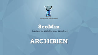 seomix.fr
ARCHIBIEN
 