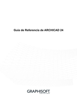 Guía de Referencia de ARCHICAD 24
Ayuda de ARCHICAD 24
 
