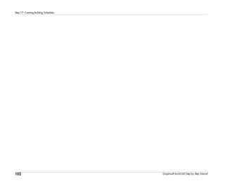 102
Step 17: Creating Building Schedules
Graphisoft ArchiCAD Step by Step Tutorial
 
