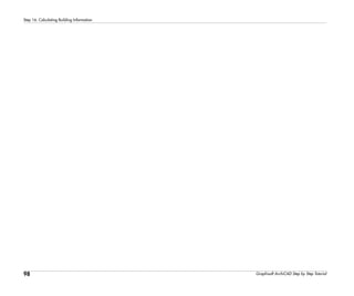 98
Step 16: Calculating Building Information
Graphisoft ArchiCAD Step by Step Tutorial
 