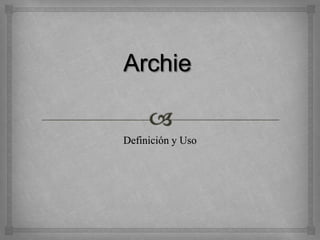 Archie Definición y Uso 
