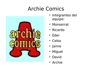 Archie Comics ,[object Object],[object Object],[object Object],[object Object],[object Object],[object Object],[object Object],[object Object],[object Object]