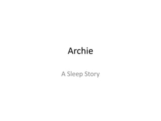 Archie
A Sleep Story
 