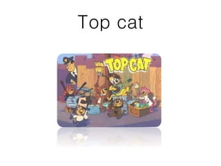Top cat
 