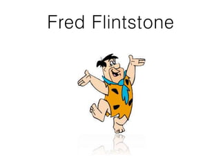 Fred Flintstone
 