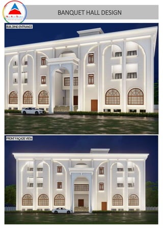 FRONT FAÇADE VIEW
BUILDING ENTRANCE
BANQUET HALL DESIGN
 