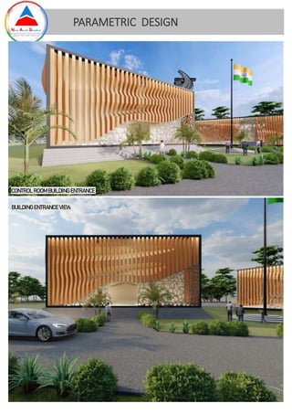 CONTROL ROOM BUILDING ENTRANCE
BUILDING ENTRANCE VIEW
PARAMETRIC DESIGN
 
