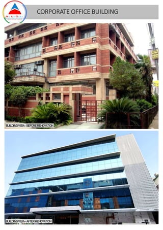 BUILDING VIEW- BEFORE RENOVATION
BUILDING VIEW- AFTER RENOVATION
CORPORATE OFFICE BUILDING
 