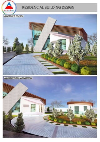 RESIDENCIAL BUILDING DESIGN
MAIN OFFICE BLOCK VIEW
MAIN OFFICE BLOCK AND CAFETERIA
 