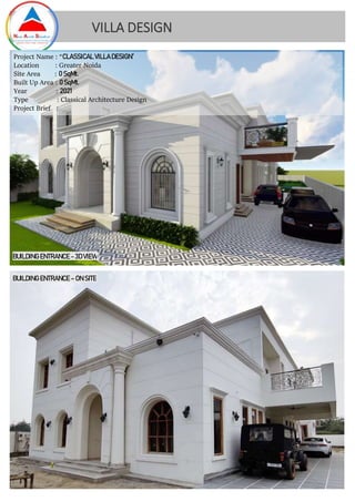 VILLA DESIGN
Project Name : “CLASSICAL VILLA DESIGN”
Location : Greater Noida
Site Area : 0 SqMt.
Built Up Area : 0 SqMt.
Year : 2021
Type : Classical Architecture Design
Project Brief :
BUILDING ENTRANCE - 3DVIEW
BUILDING ENTRANCE – ON SITE
 