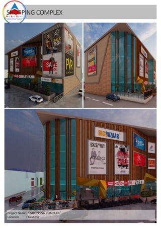SHOPPING COMPLEX
Project Name : “ SHOPPING COMPLEX ”
Location : Kashmir
 